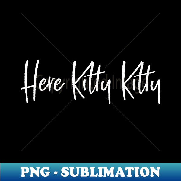 DS-7718_Here Kitty Kitty Feline Fur Baby Cat Lovers T 2066.jpg
