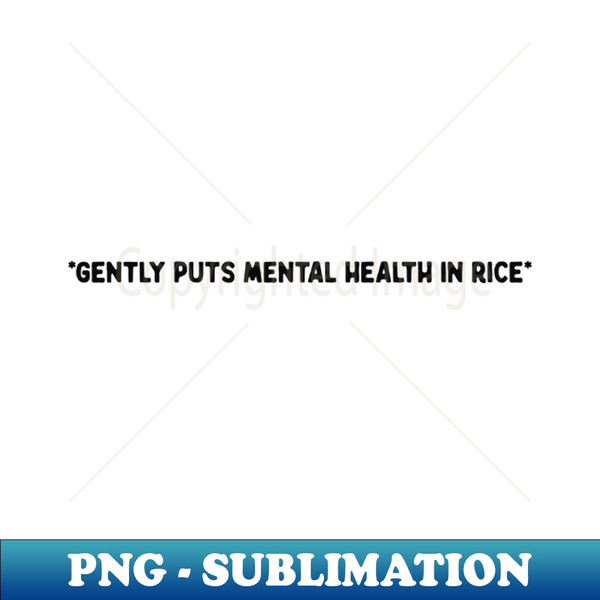 JA-2235_Gently Puts Mental Health In Rice Shirt  Mental Health Shirt  Funny Shirt  Mental Health Awareness 9975.jpg