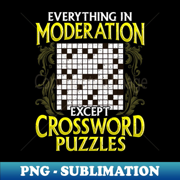 Everything In Moderation Except Crossword Puzzles - Artistic Sublimation Digital File