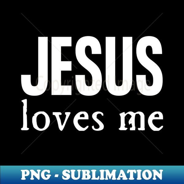 Jesus Loves Me - PNG Transparent Digital Download File for Sublimation