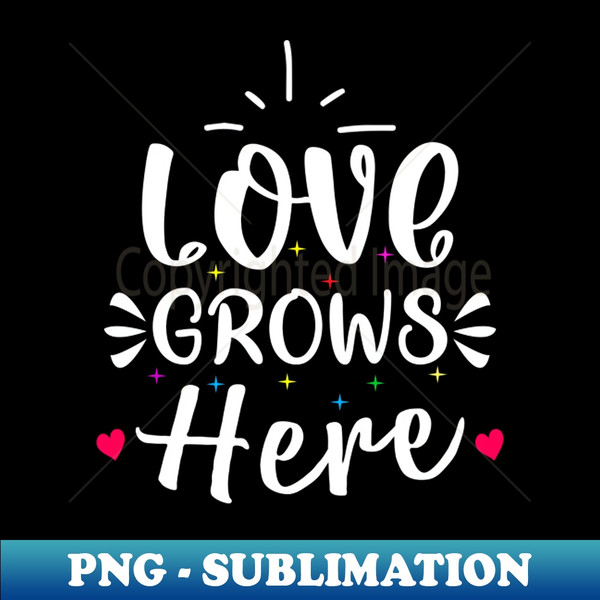 love grows here newborn baby gift mommy to be gift pregnancy baby grows - PNG Transparent Digital Download File for Sublimation - Capture Imagination with Every