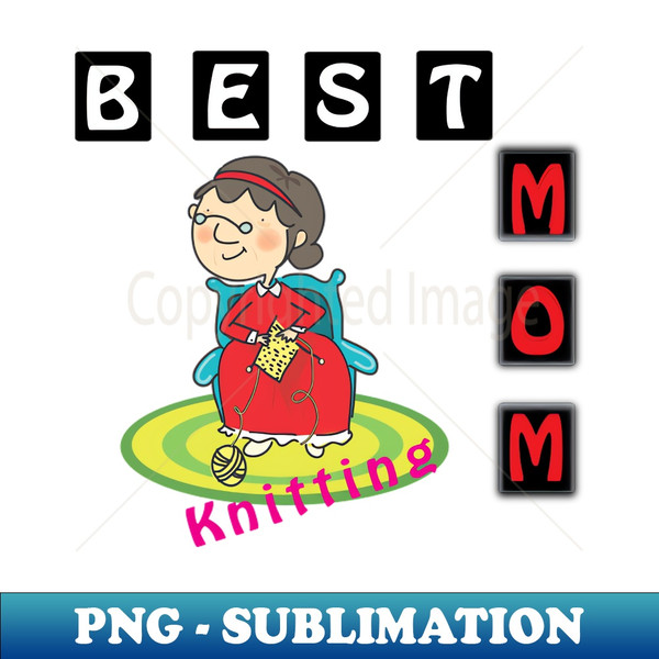 Best Knitting Mom - Decorative Sublimation PNG File - Perfect for Personalization