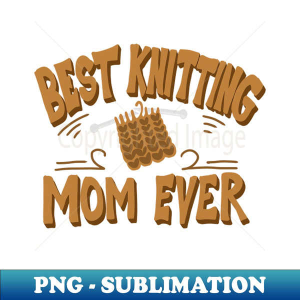 Best Knitting Mom Ever Retro Vintage Typography - Professional Sublimation Digital Download - Spice Up Your Sublimation Projects
