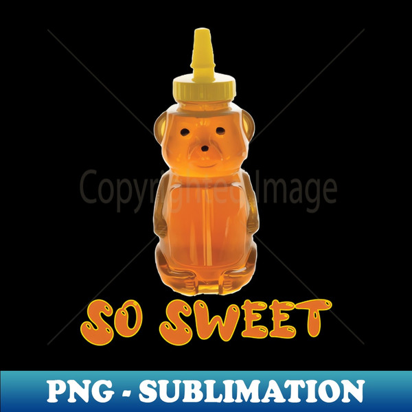 Honey Bear So Sweet - Exclusive PNG Sublimation Download - Enhance Your Apparel with Stunning Detail