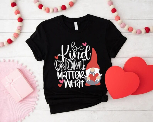 Be Kind Gnome Matter What Shirt,Be Kind Valentine Shirt,Valentines Day Gnome Tee,Cute Valentine's Day Shirt,Couple Matching Shirt.jpg