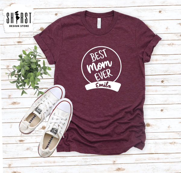 Custom Mom Shirt, Best Mom Ever Shirt, Cute Mom Shirt, Best Mom Shirt, Mothers Day Shirt, Mom Birthday Gift, Personalized Shirt for Mom.jpg