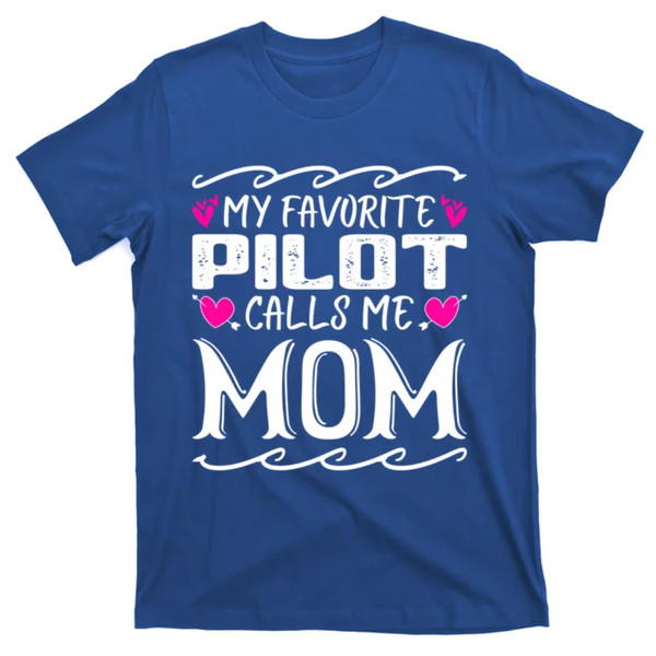 TeeShirtPalace  My Favorite Pilot Calls Me Mom Funny Airplane Mothers Day Cool Gift T-Shirt.jpg