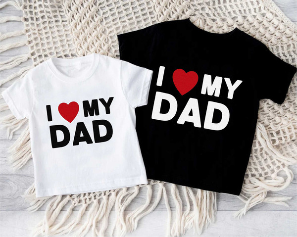 I Love My Dad Kids Shirt,Cute I Love My Daddy Bodysuit,Toddler Fathers Day Gift,Funny Dad Tee,Happy Fathers Day Shirt,Daddy Toddler Shirt.jpg