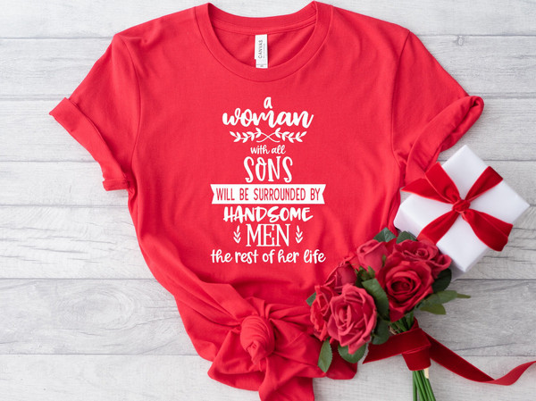 A Woman With All Sons Will Be Surrounded By Handsome Men The Rest Of Her Life Tee, Mothers Day Shirt, Mothers Day Sweatshirt.jpg