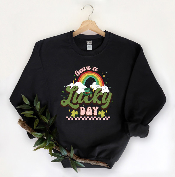 Have a Lucky Day SweatShirt,Lucky Shirt,Rainbow Lucky Shirt,Shamrock Tee,St Patricks Day Shirt,St Patricks Day,St Pattys Shirt Tee.jpg