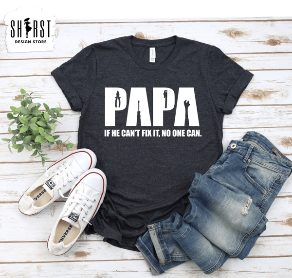 If He Can't Fix It No One Can, Grandpa Shirt, Papa Shirt, Funny Dad Shirt, Gift for Dad, Father Day Gift, Funny Papa Shirt, Fathers Day Tee.jpg