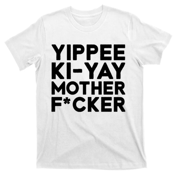 TeeShirtPalace  Yippee Ki Yay Mother F Cker T-Shirt.jpg