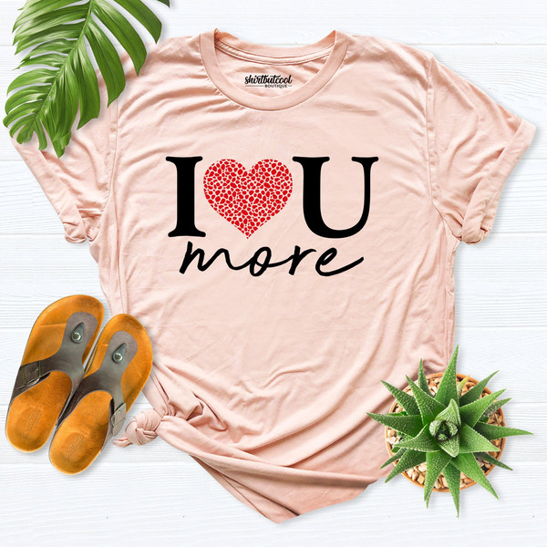 Valentine shirt, I love you more Shirt, heart shirt wife, Valentine's Day Shirt, Love Valentine Shirt, Valentines Day Gift, Love heart shirt.jpg