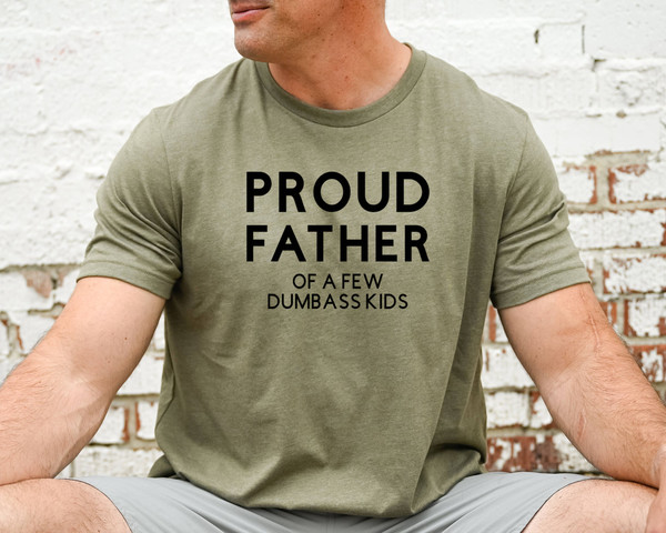 Proud Father of a few Dumbass Kids, Funny Shirt for Dad, Funny Father's Day Gift, Gift for Dad for Husband from Wife.jpg