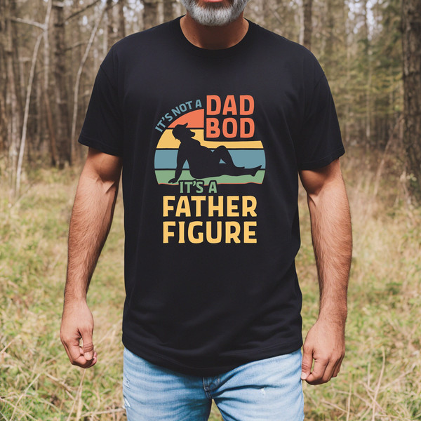 It's Not A Dad Bod It's A Father Figure Fathers Day 2023 Shirt, Father Figure Shirt, Dad Bod Shirt, It's Not Dad Bod, Fathers Day Shirt.jpg