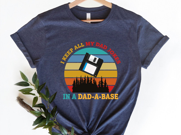 I Keep All My Dad Jokes In A Dad-a-base Shirt, New Dad Shirt, Dad Shirt, Daddy Shirt, Father's Day Shirt, Best Dad shirt ,Gift for Dad.jpg