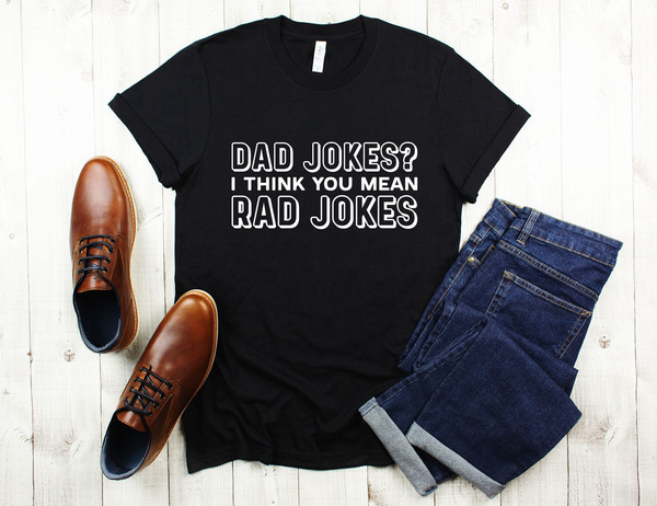 Dad Jokes I Think You Mean Rad Jokes - Funny Dad Shirts - Dad Joke Shirt - Dad Birthday Gift T-Shirt TShirt Shirt Tee - Shirts With Sayings.jpg