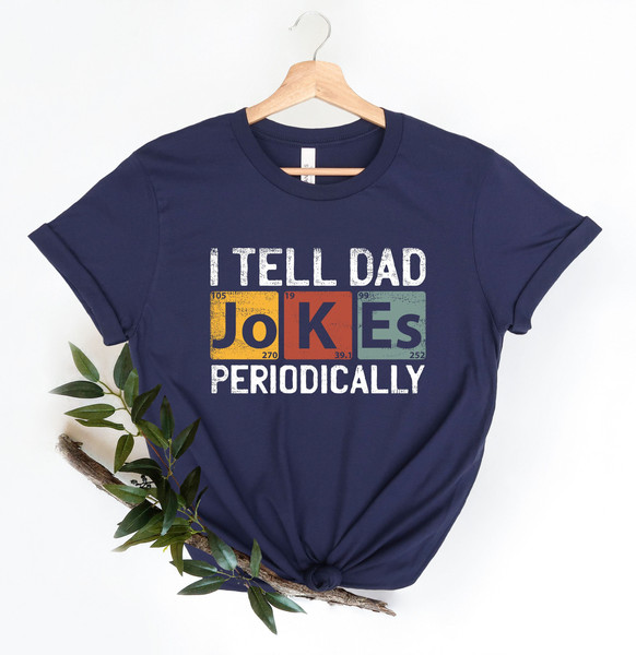 I Tell Dad Jokes Periodically Shirt, New Dad Shirt, Dad Shirt, Daddy Shirt, Father's Day Shirt, Best Dad Shirt, Gift for Dad.jpg