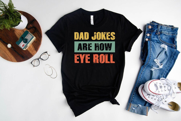 Funny Men Shirt,Funny Dad Gift,Dad Jokes Are How Eye Roll Shirt,Fathers Day Gift Ideas,Gift For Husband,Gift For Dad,Birthday Father Shirt.jpg