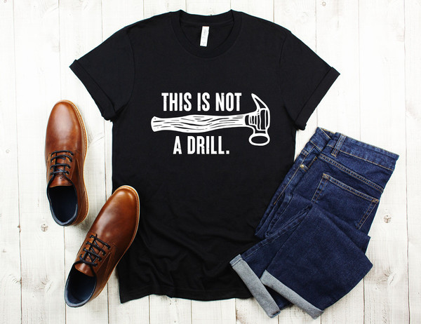 This is Not a Drill Shirt, Funny Shirt For Men, Fathers Day Gift, Dad Joke Shirt, Gift for Dad, Husband Gift, Funny Tee, Father's Day Shirt.jpg