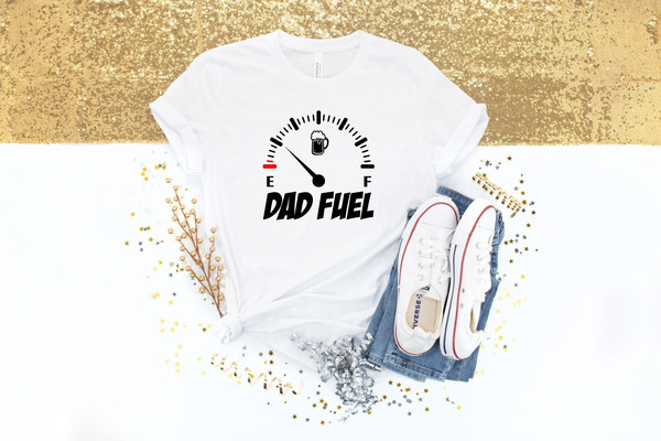 Dad Fuel Shirt for Fathers Day Gift - Dad Fuel Tshirt for Dad - Funny Dad Gift For Fathers Day - Gasoline T Shirt for Dad - Gift for Dad.jpg