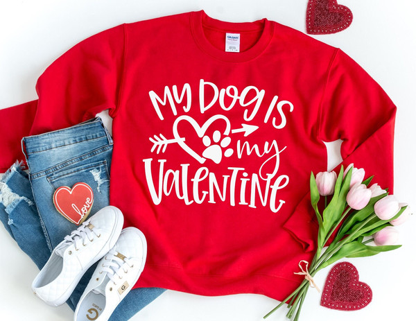 My Dog is my Valentine Sweatshirt, Valentines Day Sweatshirt, Dog Valentines Day Sweatshirt, Valentine's Day.jpg