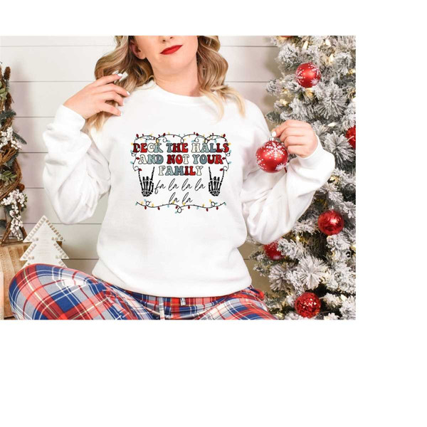 Christmas Shirt, Deck The Halls And Not Your Family Sweatshirt, Funny Christmas Sweatshirt, Christmas Sweatshirt, Christ.jpg