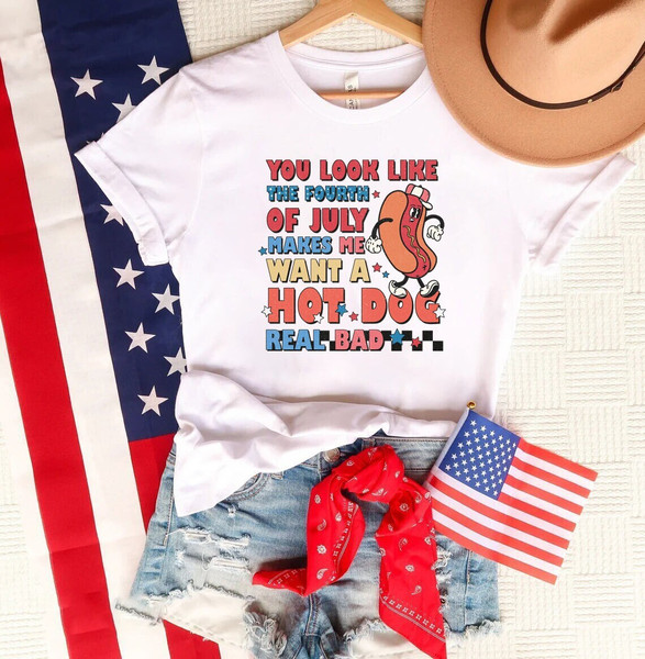 You look like 4th of July makes me want a hit dog real bad shirt, 4th of july shirt, 4th of july clothing, Fourth of july, merica shirt,.jpg