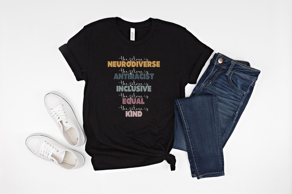 The future is Neurodiverse antiracist inclusive equal kind shirt, autism shirt, autism awareness, autistic pride shirt, autistic pride,.jpg