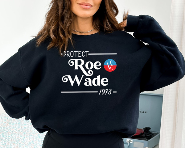 1973 Protect Roe v Wade Sweatshirt, Women's Rights, Pro Choice, Feminist Hoodie, Abortion Sweatshirt, Activist Gift, My Body My Rules.jpg