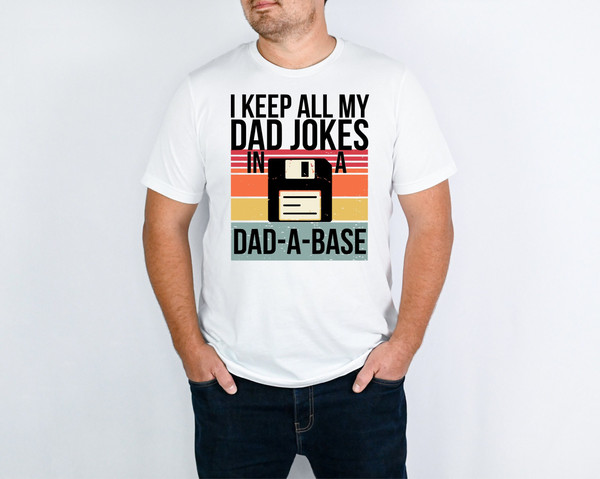 Best Father Shirt For Father's Day Gift I Keep All My Dad Jokes In A Dad A Base Funny Dad Shirt Cute Dad Shirt For Father's Day Gift.jpg