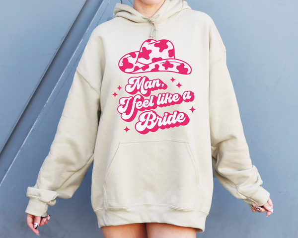 Nashville Bachelorette Sweatshirt, Cowgirl Bachelorette Hoodie, Bachelorette Party Sweatshirt Funny, Man I Feel Like a Bride,Nashville Bride.jpg