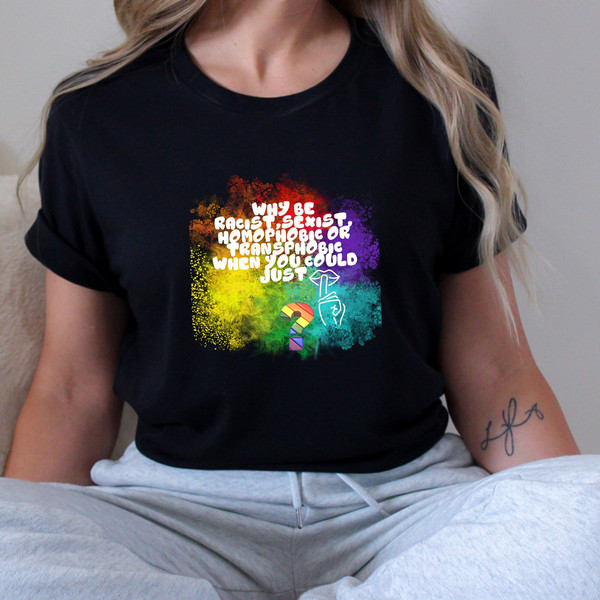 Why Be Racist Sexist Homophobic or Transphobic When You Could Just Be Quiet, Grovy Pride Shirt, Equality Shirt, Be Kind Shirt, LGBTQ+ Tshirt.jpg