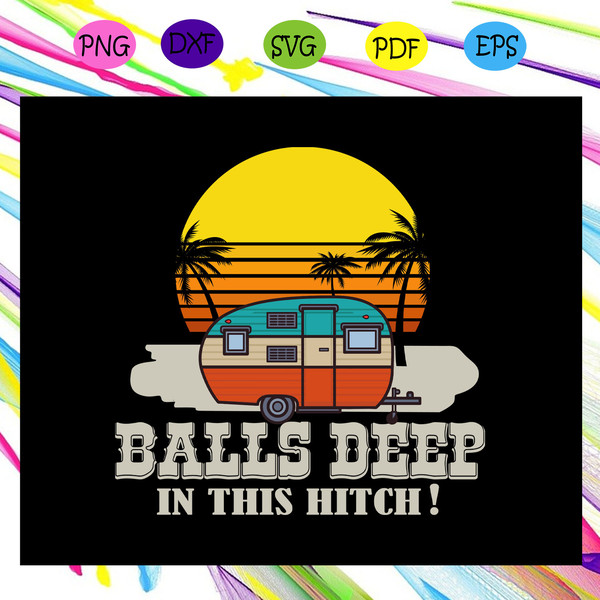 Balls-deep-in-this-hitch-camping-svg-TD15072020.jpg