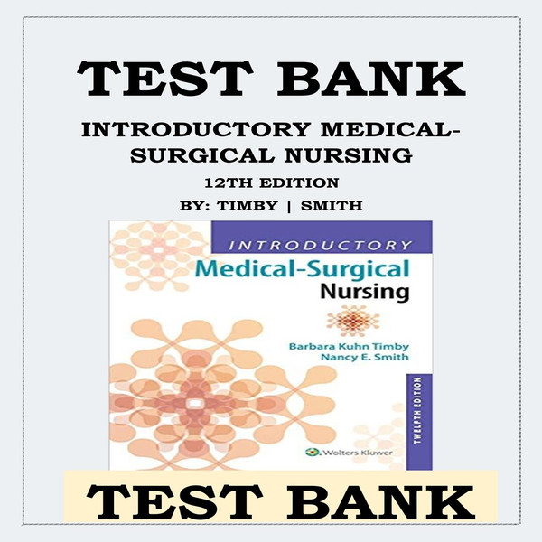 INTRODUCTORY MEDICAL-SURGICAL NURSING 12TH EDITION BY TIMBY SMITH TEST BANK ISBN-9781496351333-1-10_00001.jpg