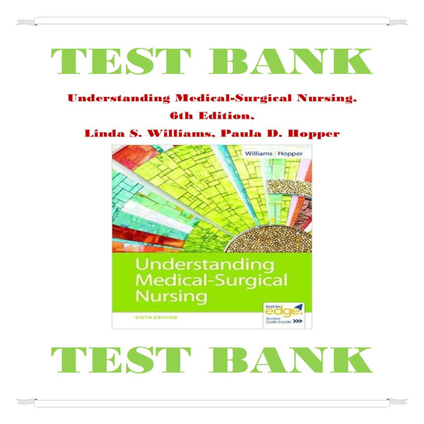 Understanding Medical-Surgical Nursing, 6th Edition, Linda S. Williams, Paula D. Hopper Test Bank-1-10_00001.jpg