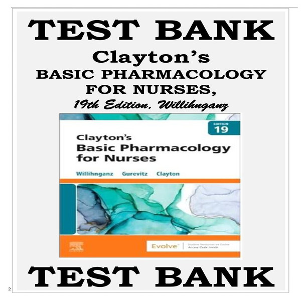 TEST BANK CLAYTON’S BASIC PHARMACOLOGY FOR NURSES, 19TH EDITION, WILLIHNGANZ-1-10_00001.jpg