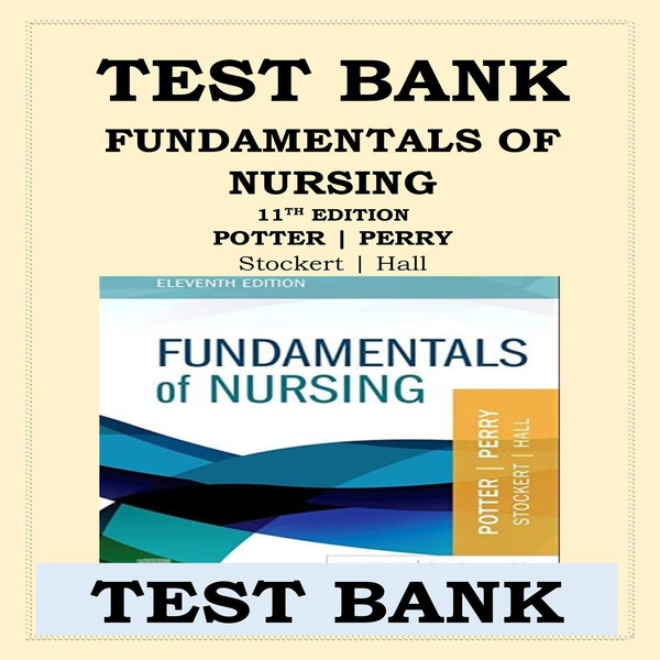 TEST BANK FOR FUNDAMENTALS OF NURSING 11TH EDITION POTTER PERRY STOCKERT & HALL NEWEST EDITION-1-10_00001.jpg