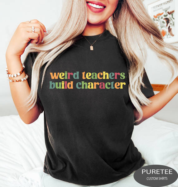 Teacher Shirt, Weird Teachers Build Characters, Teacher Appreciation, Back to School, Teacher Gift, Funny Teacher Shirt.jpg