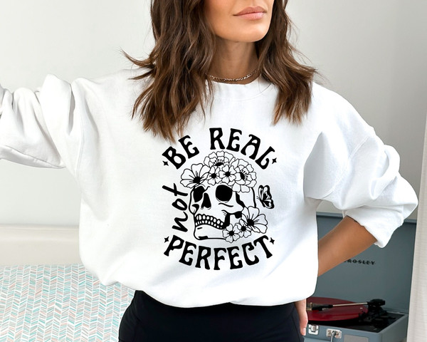 Be Real Not Perfect Sweatshirt, Be Real Hoodie, Motivational Saying, Kindness Sweatshirt Be Real Sweatshirt, Be Kind Shirt, Be Kind Gift Tee.jpg