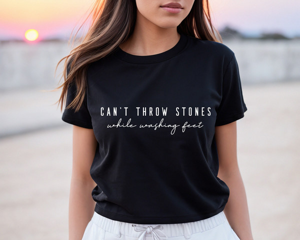 Can't Throw Stones While Washing Feet Shirt, Religious Shirt, Faith Shirt, Church Shirt, Christian Gift,Trendy Christian Tee.jpg