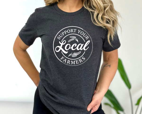 Support Your Local Farmers Shirt, Farmer Shirt, Local Farm Shirt, Farmers Market Shirt, Gift for Farmer, Farmer T-Shirt, Farming Shirt Gift.jpg