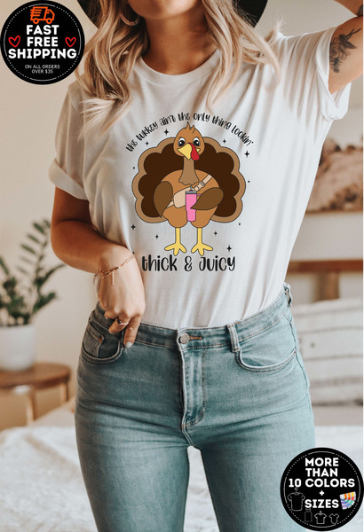 The Turkey Ain't the Only Thing Lookin Thick and Juicy  Shirt, Cute Turkey Fall Thanksgiving Shirt, Thanksgiving Family Matching Shirt.jpg