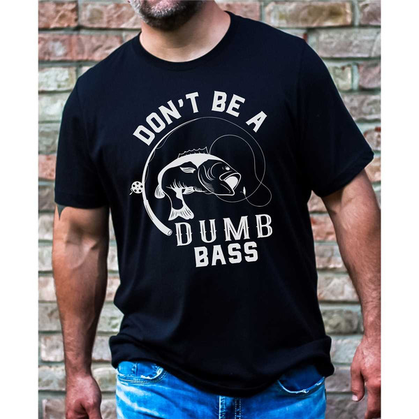 Mens Fishing T shirt, Don't Be A Dumb Bass, Funny Fishing Sh - Inspire  Uplift