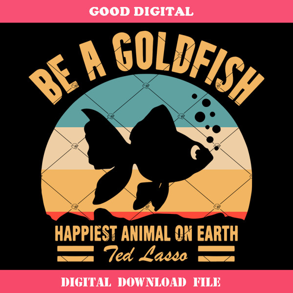 Be A Goldfish Svg, Happiest Animal On Earth Svg, Goldfish.jpg