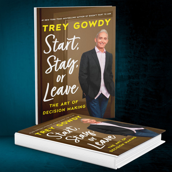 Start, Stay, or Leave- The Art of Decision Making by Trey Gowdy.jpg