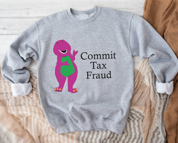 Commit Tax Fraud Sweatshirt, Funny Sweatshirt,  Meme Commit Tax Fraud Sweatshirt, Funny Saying Sweatshirt, Sarcastic Hoodie, Funny Hoodie.jpg