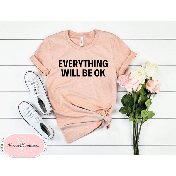 Everything Will Be Okay Shirt Inspirational Shirt teacher Shirt motivational Shirt Motivational Shirt mom shirt.jpg