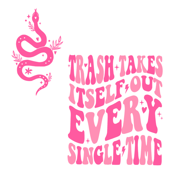 2312231035-trash-takes-itself-out-every-single-time-svg-2312231035png.png