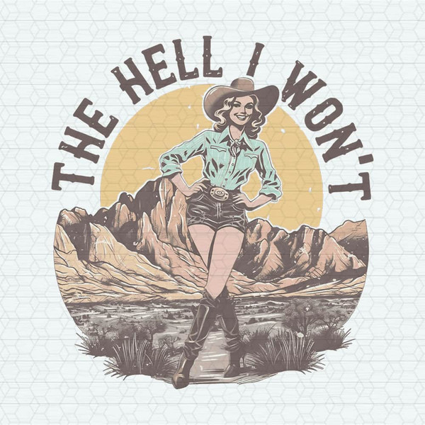 Retro Western The Hell I Wont Cowgirl PNG.jpeg